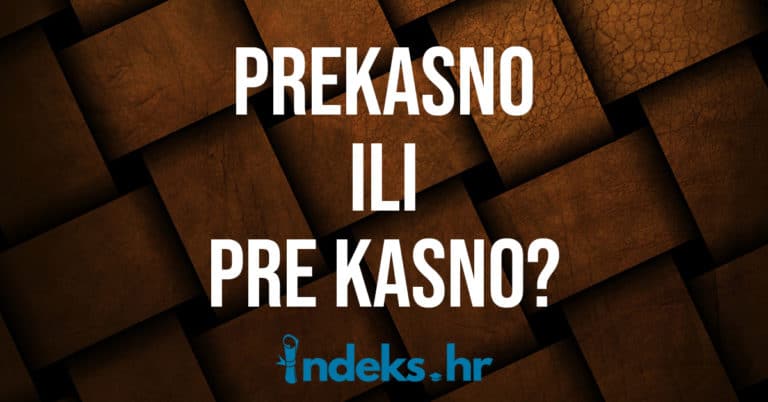 Piše li se prekasno ili pre kasno? - indeks.hr